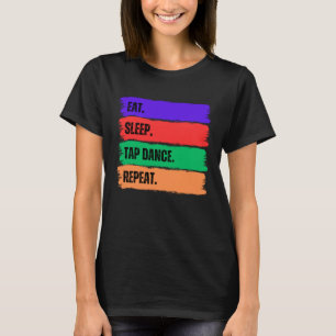 EAT SLEEP TAP DANCE REPEAT T-Shirt