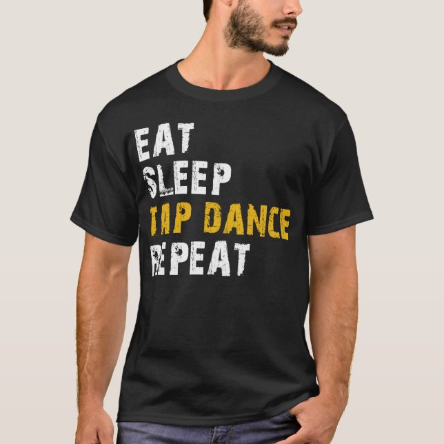eat sleep tap dance repeat T-Shirt (Front)