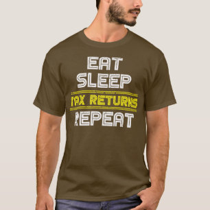 Eat Sleep Tax Retruns Repeat Taxes T-Shirt
