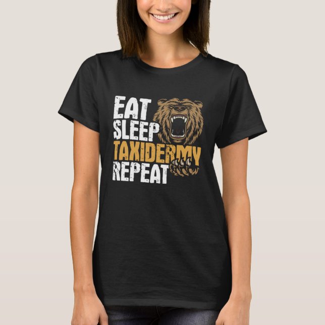 Eat Sleep Taxidermy Repeat  Taxidermy Taxidermist  T-Shirt (Front)
