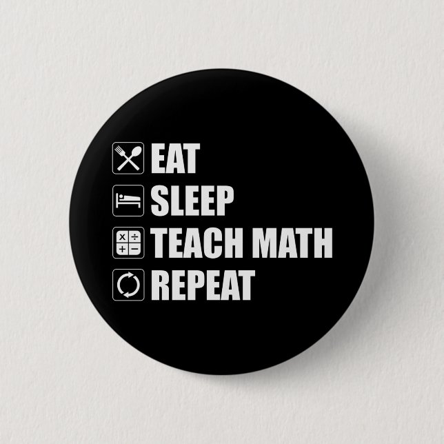 Eat. Sleep. Teach Math. Repeat 6 Cm Round Badge (Front)