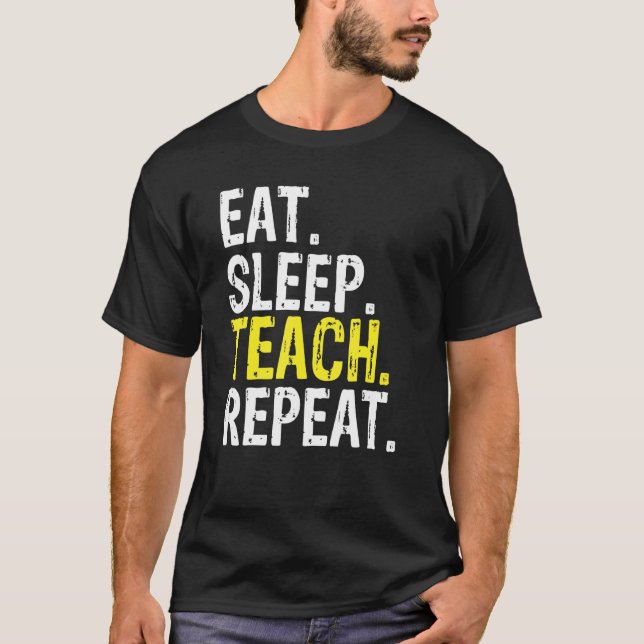 Eat Sleep Teach Repeat Teacher Professor T-Shirt (Front)