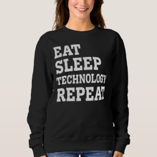 Eat Sleep Technology Repeat Sarcastic Sweatshirt