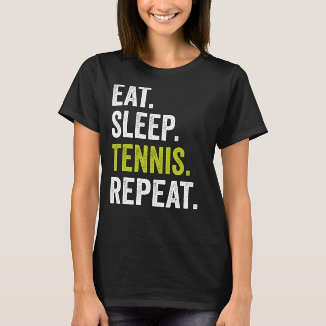 Eat Sleep Tennis Repeat Player Lover Funny Tennis  T-Shirt (Front)