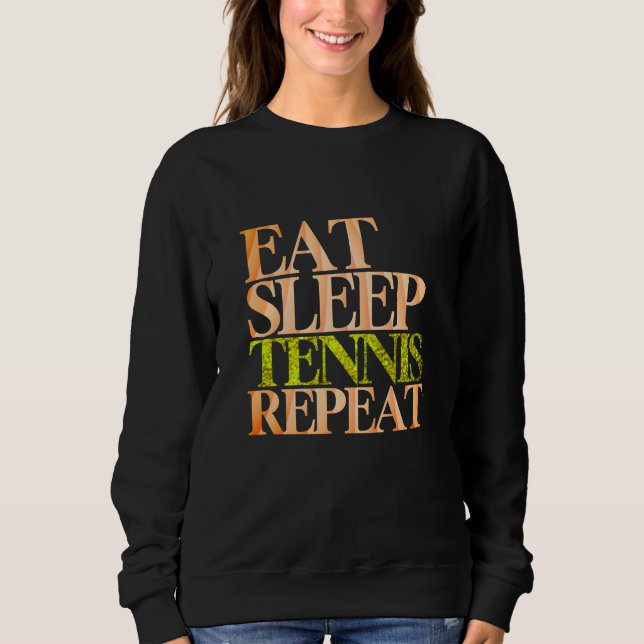 eat sleep tennis repeat sweatshirt (Front)