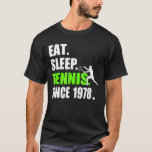 Eat Sleep Tennis Since 1978 40th Birthday Gif T-Shirt<br><div class="desc">Eat Sleep Tennis Since 1978 40th Birthday Gif</div>