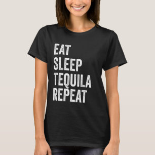 Eat Sleep Tequila Repeat Funny Tequila 1 T-Shirt