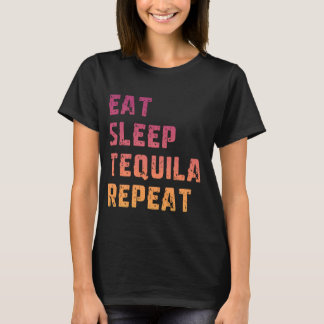 Eat Sleep Tequila Repeat Funny Vintage Tequila 1 T-Shirt