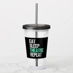 Eat Sleep Theatre Repeat Acrylic Tumbler