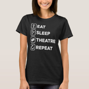 Eat Sleep Theatre Repeat Acting Musical Drama Acto T-Shirt