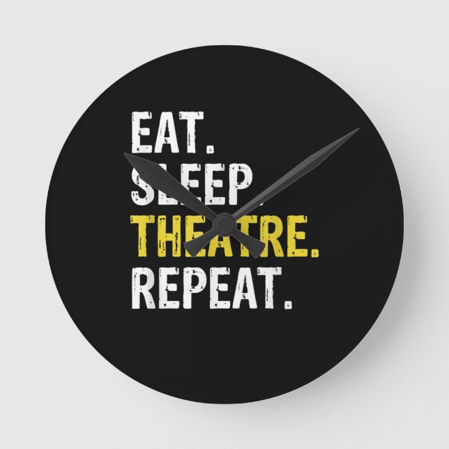 Eat Sleep Theatre Repeat Actor Drama Gift Round Clock (Front)