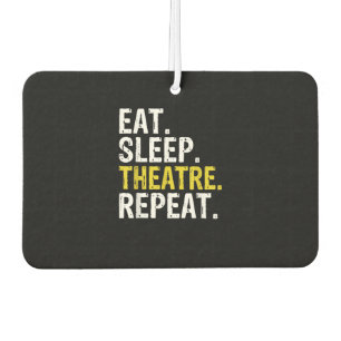 Eat Sleep Theatre Repeat Actor Gift Car Air Freshener