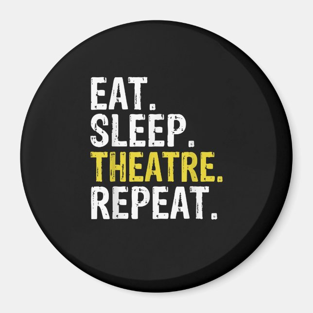 Eat Sleep Theatre Repeat Actor Gift Magnet (Front)