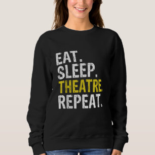 Eat Sleep Theatre Repeat Actor Gift Sweatshirt