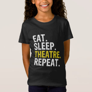 Eat Sleep Theatre Repeat Actor Gift T-Shirt