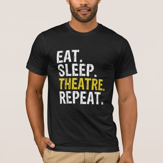 Eat Sleep Theatre Repeat Actor Gift T-Shirt (Front)