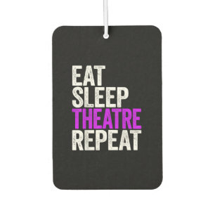 Eat Sleep Theatre Repeat Car Air Freshener