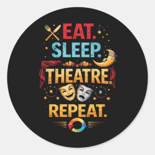 Eat, Sleep, Theatre, Repeat Classic Round Sticker