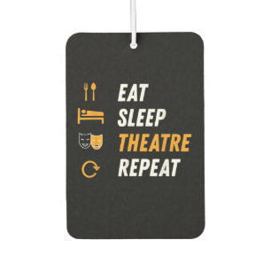 Eat Sleep Theatre Repeat - Funny Musical Graphic Car Air Freshener