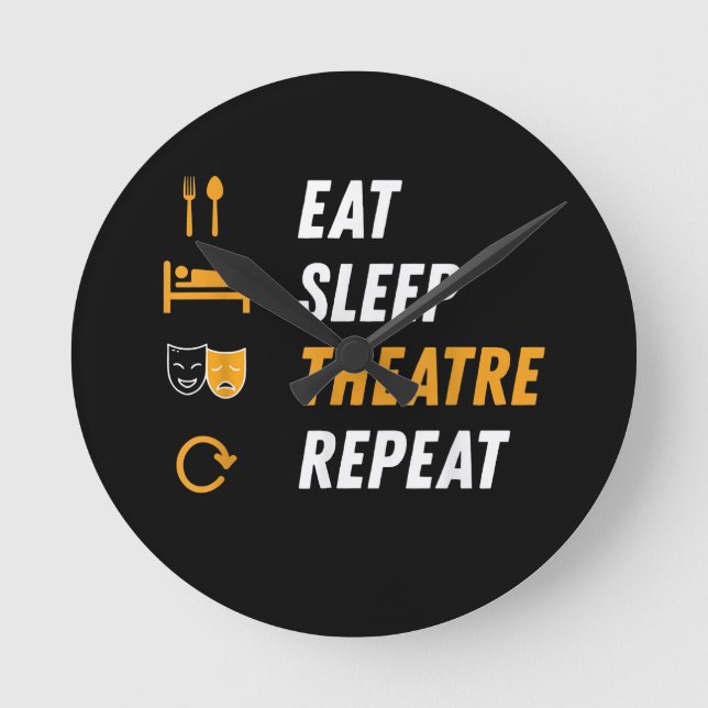 Eat Sleep Theatre Repeat - Funny Musical Graphic Round Clock (Front)