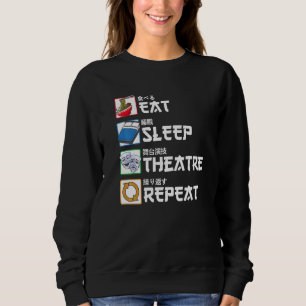 Eat Sleep Theatre Repeat Japanese Actor Actress Sweatshirt