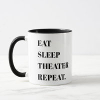 eat sleep theatre repeat mug, funny theatre