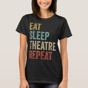 Eat Sleep Theatre Repeat Outfit Funny Theatre T-Shirt