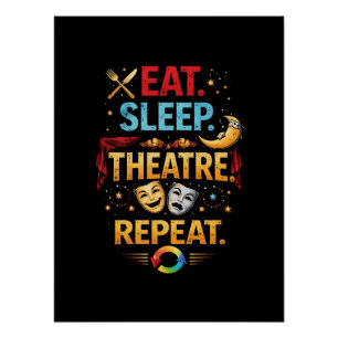 Eat, Sleep, Theatre, Repeat Poster