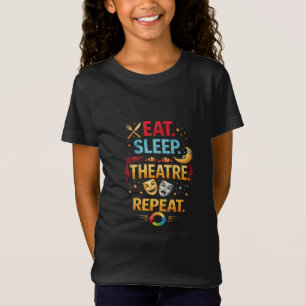 Eat, Sleep, Theatre, Repeat T-Shirt