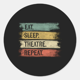 Eat Sleep Theatre Repeat Theatre Tech Actor Actres Classic Round Sticker