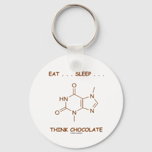 Eat ... Sleep ... Think Chocolate (Theobromine) Key Ring