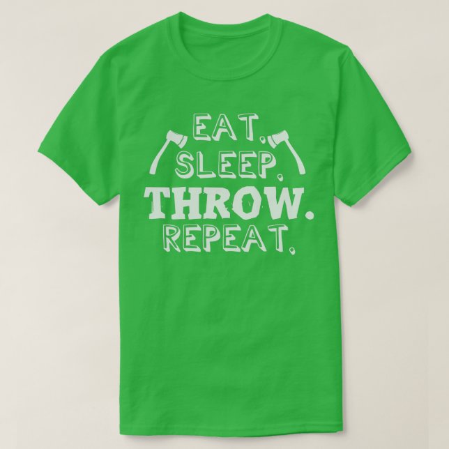Eat Sleep Throw Repeat Axe Throwing Axes Hatchet T-Shirt (Design Front)