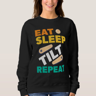 Eat Sleep Tilt Repeat Pinball Arcade Game Sweatshirt