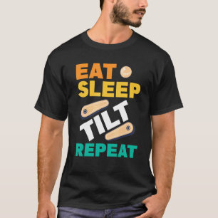 Eat Sleep Tilt Repeat Pinball Arcade Game T-Shirt