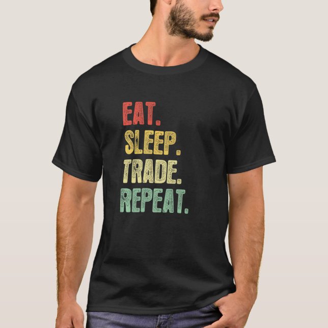 Eat Sleep Trade Repeat   Quote Trading Trader T-Shirt (Front)