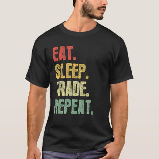 Eat Sleep Trade Repeat   Quote Trading Trader T-Shirt
