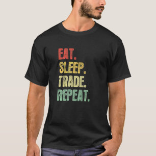 Eat Sleep Trade Repeat Quote Trading Trader T-Shirt