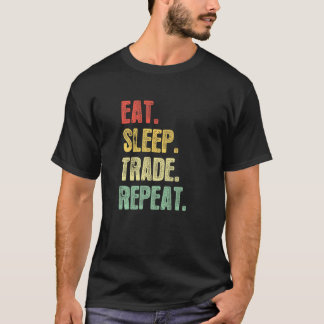 Eat Sleep Trade Repeat   Quote Trading Trader T-Shirt