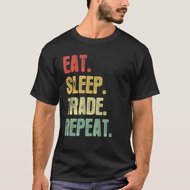 Eat Sleep Trade Repeat   Quote Trading Trader T-Shirt (Front)