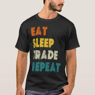 Eat Sleep Trade Repeat Stock Day Trading T-Shirt