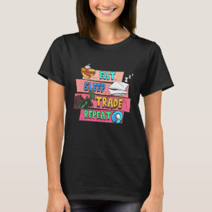 Eat Sleep Trade Repeat Stock Market Investing Trad T-Shirt