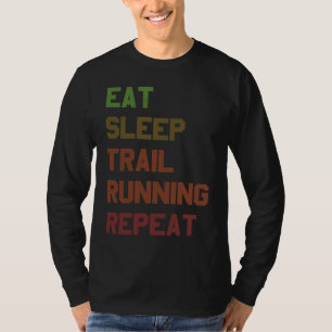 Eat Sleep Trail Running Repeat for Trail Runner T-Shirt