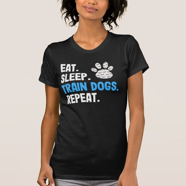 Eat Sleep Train Dogs Repeat T-Shirt (Front)