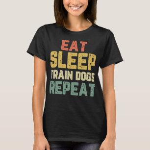 Eat Sleep Train Dogs Trainer Training Funny Gift V T-Shirt