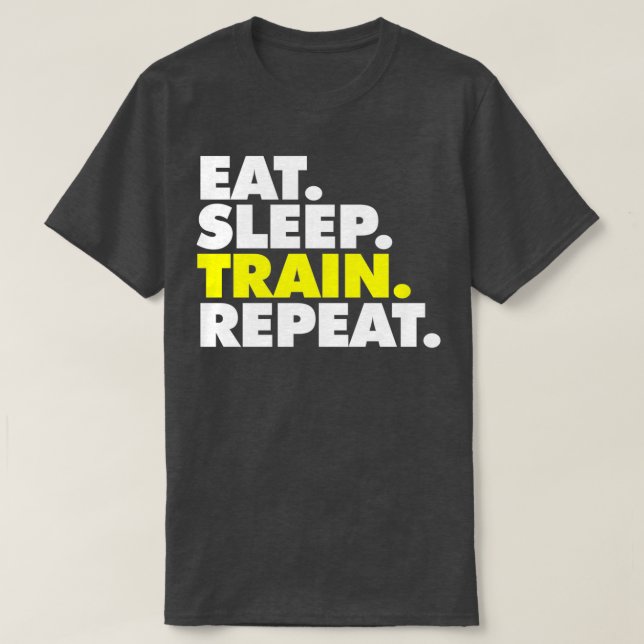 Eat Sleep Train repeat 4 T-Shirt (Design Front)