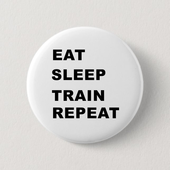 Eat, sleep, train, repeat. 6 cm round badge (Front)