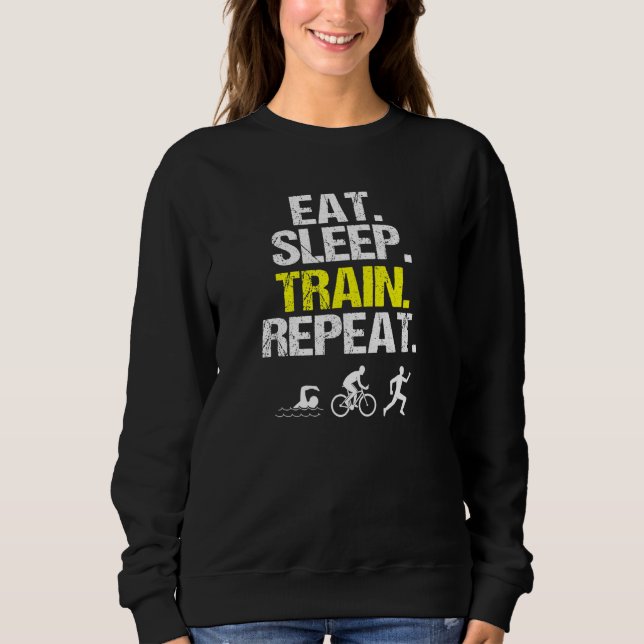 Eat Sleep Train Repeat Triathlon Swimming Running  Sweatshirt (Front)