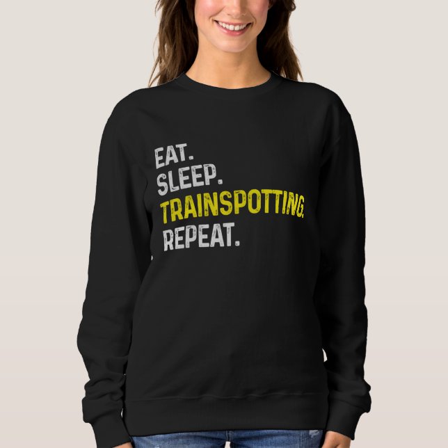 Eat Sleep Train spotting Repeat  Train Spotter Rai Sweatshirt (Front)