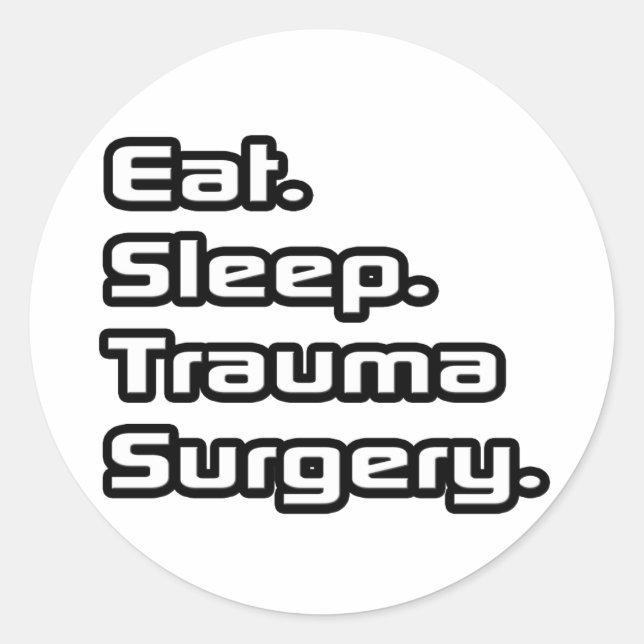 Eat. Sleep. Trauma Surgery. Classic Round Sticker (Front)