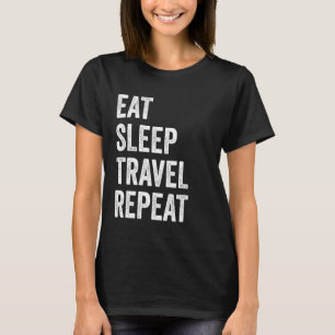 Eat Sleep Travel Repeat Funny Traveller T-Shirt